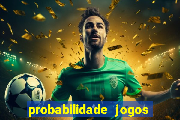 probabilidade jogos de hoje